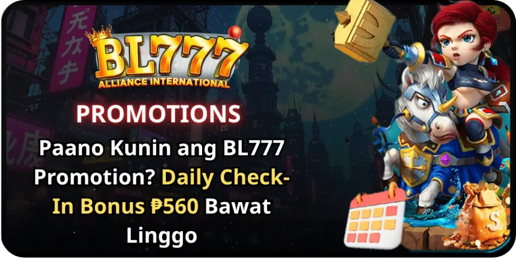 Paano Kunin ang BL777 Promotion? Daily Check-In Bonus ₱560 Bawat Linggo 22 Daily Check-In Bonus bl777