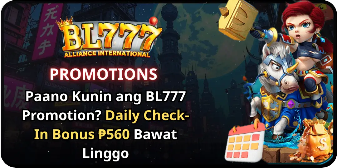 Paano Kunin ang BL777 Promotion? Daily Check-In Bonus ₱560 Bawat Linggo 1 Daily Check-In Bonus bl777