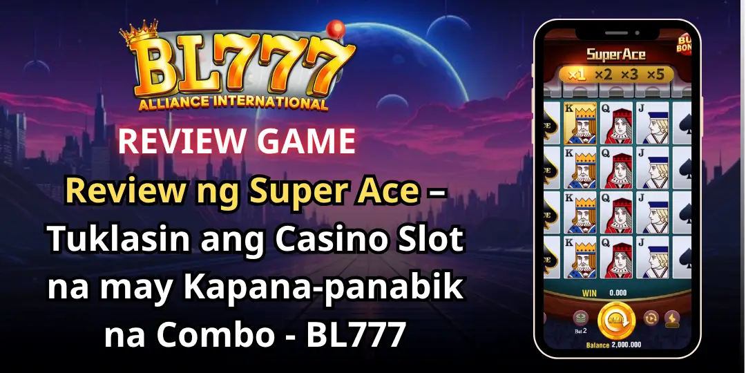 Review ng Super Ace – Tuklasin ang Casino Slot na may Kapana-panabik na Combo - BL777 1 Super Ace( bl777